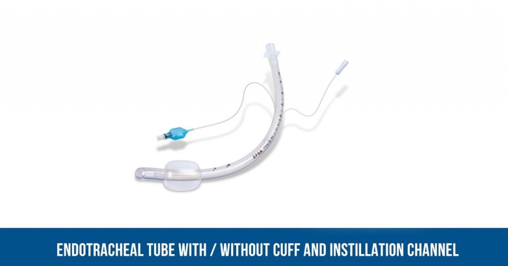 ENDOTRACHEAL TUBE WITH / WITHOUT CUFF AND INSTILLATION CHANNEL